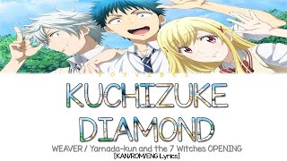 WEAVER 「KUCHIZUKE DIAMOND」Yamadakun and the 7 Witches OPENING  Full Ver KANROMENG Lyrics [upl. by Aeneg]