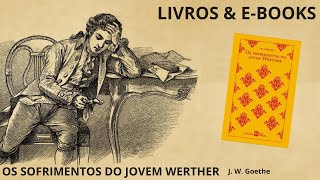 OS SOFRIMENTOS DO JOVEM WERTHER de Goethe [upl. by Adav]