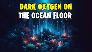 Discovery of Dark Oxygen Unveiling the Ocean Floors Hidden Secrets [upl. by Eddina]