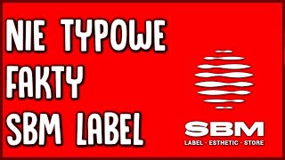 NIE TYPOWE FAKTY O SBM LABEL [upl. by Otiv]