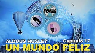 📖 Audiolibro 🎧  quotUn Mundo Felizquot de Aldous Huxley voz humana  Capítulo 17 ✒️ [upl. by Rolandson424]