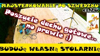 BUDUJĘ WŁASNĄ STOLARNIĘ  cz26 Poszycie dachu gotowe   no prawie  Majsterkowanie po Szwedzku [upl. by Pepper]