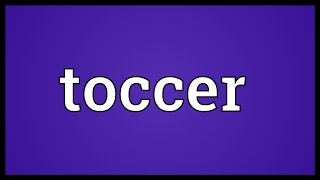 Toccer Meaning [upl. by Winifred]