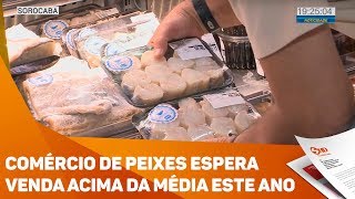 Comércio de peixes espera venda acima da média este ano  TV SOROCABASBT [upl. by Divadnhoj]