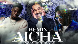 Cheb Khaled x Gazo x Franglish  AICHA  Remix by Timovici [upl. by Nosinned]