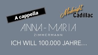 ANNAMARIA ZIMMERMANN Ich will 100000 Jahre… A cappella [upl. by Ahsinam]