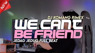 Dj We Cant Be Friend Jedag Jedug PLAT KT Viral Tiktok 2024 Dj Komang Rimex  Dj We Cant Be Friend [upl. by Sacksen383]