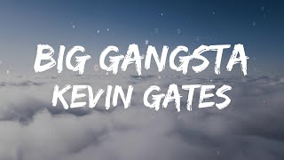 Kevin Gates  Big Gangsta Lyrics [upl. by Annirok]