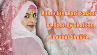 Pohnchu dare sarkar pe Chaha Toh Yahi hainaat By Shahana Shaukat Shaikh [upl. by Colt346]