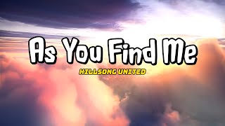 As You Find Me  Hillsong UNITED Lyric [upl. by Arahs]