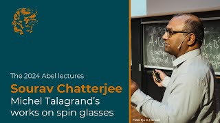 The Abel lectures 2024 Sourav Chatterjee – Michel Talagrand’s works on spin glasses [upl. by Nnahaid]