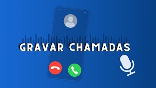 Como Ativar a Função de Gravador De Chamadas Áudio e Vídeo [upl. by Ennalyrehc]