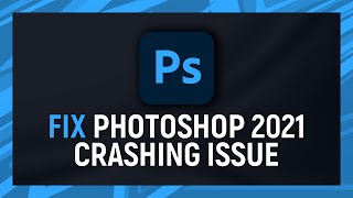 How to fix Adobe Photoshop 2021 Crashing Issue [upl. by Eiruam]