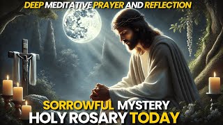 Holy Rosary for Today  Sorrowful Mysteries  Deep Meditative Prayer and Reflection [upl. by Alysoun]