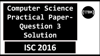 Class XII ISC 2016 Computer Science Practical Paper Question 3 Solution  English [upl. by Annauqal]