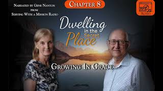 Chapter 8  Growing in Grace Narrated by Gene Nanton  Dwelling In The Secret Place [upl. by Ahtnamas]