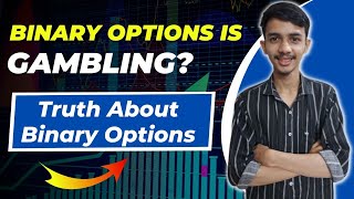 Binary Options Is Gambling Binary Trading Is Good Or Bad [upl. by Egief]