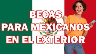 BECAS MEXICO 2023 Las becas más relevantes para mexicanos en el extranjero [upl. by Romona272]