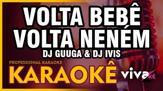 KARAOKÊ  Volta Bebê Volta Neném  DJ Guuga amp DJ Ivis 🎤 [upl. by Liman]