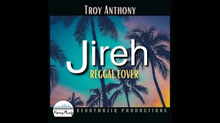 Jireh  REGGAE REMIX Elevation WorshipMaverick City  Troy Anthony Cover  KennyMuziq Productions [upl. by Ahseital]