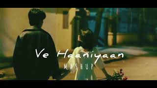 Ve Haaniyaan Mashup  lofi boy  Love Mashup  Dil Se Dil Tak  Arijit Singh  O Maahi [upl. by Elbertine561]