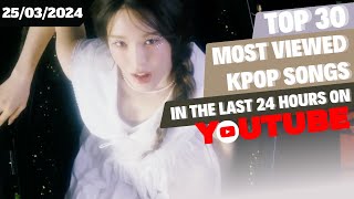 TOP 30 MOST VIEWED MUSIC VIDEOS BY KPOP ARTISTS IN THE LAST 24 HOURS  25 MAR 2024 [upl. by Amairam]