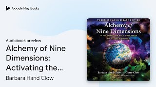 Alchemy of Nine Dimensions Activating the Full… by Barbara Hand Clow · Audiobook preview [upl. by Ataliah]