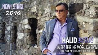 Halid Beslic  Ja bez tebe ne mogu da zivim Audio 2016 [upl. by O'Mahony328]