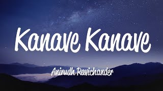 Kanave Kanave Lyrics  Anirudh Ravichander [upl. by Curnin515]