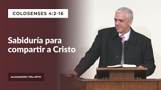 Sabiduría y Denuedo para hablar de Cristo a los de Afuera  Alejandro Peluffo  IBML [upl. by Hound]