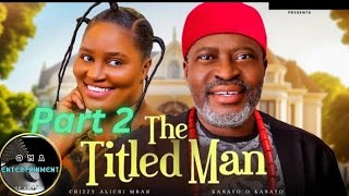 THE TITLED MAN part 2 Nollywood Nigerian Movie Update Kanayo O Kanayo Chizzy Alichi Mbah 2024 [upl. by Martha332]