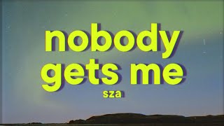 SZA  Nobody Gets Me Lyrics [upl. by Dorothea324]