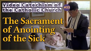 The Sacrament of Anointing of the Sick｜Video Catechism of the Catholic Church Part23 [upl. by Statis]