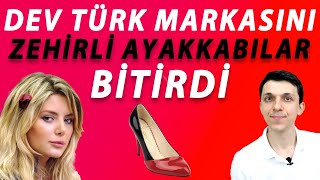 İZLEYİNCE İNANAMAYACAKSINIZ  DEV TÜRK AYAKKABI MARKASI VE ZEHİRLİ AYAKKABI OLAYI [upl. by Cooperman]