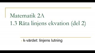 Matematik 2A kapitel 13 – Räta linjens ekvation del 2 [upl. by Nnaid]