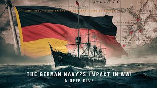 The German Navys Impact in WWI A Deep Dive [upl. by Mcginnis]