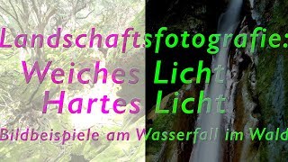 Landschaftsfotografie Weiches Licht – Hartes Licht Bildbeispiele am Wasserfall im Wald [upl. by Lairret449]