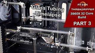 AMD Threadripper 3960X Build Part 3  Glass Tubing Timelapse [upl. by Handler]