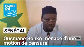 Sénégal  Ousmane Sonko menacé dune motion de censure • FRANCE 24 [upl. by Lezti]