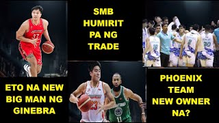 SMB HUMIRIT PA NG TRADE  GINEBRA ACQUIRES 65quot CENTER FROM NORTHPORT  PHOENIX NEW OWNER [upl. by Allx]