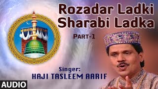 Rozadar Ladki Sharabi LadkaPart1  Haji Tasnim Aarif Khan  Muslim Devotional Video Song [upl. by Akkahs818]