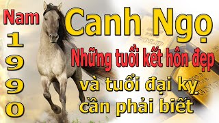 1990 Canh Ngọ  Nam mạng  Những tuổi kết hôn đẹp nhất và những tuổi đại kỵ cần tránh [upl. by Adnal]