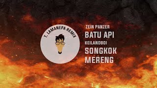 T Lamanepa Remix BATU API Zein Panzer x SONGKOK MERENG Keilandboi [upl. by Dorrehs796]