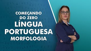 Começando do Zero Língua Portuguesa  Morfologia  AlfaCon [upl. by Nalym]