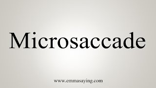 How To Say Microsaccade [upl. by Yauq579]