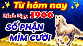 Lộc tăng vun vút từ hôm nay Bính Ngọ 1966 số phận mỉm cười ngồi trên đống vàng [upl. by Notxam39]