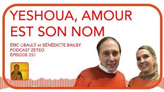 Zeteo 251  Éric Libault et Bénédicte Bailby  Yeshoua amour est son nom [upl. by Tehr]