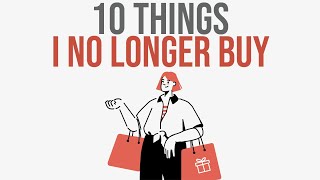 10 Things I No Longer Buy Save Money amp Simplify Life [upl. by Yehtomit784]