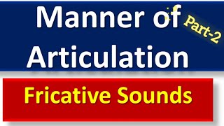 Manner of Articulation Part2  Fricative Sounds [upl. by Nylodnarb164]