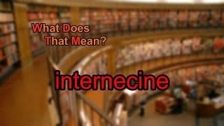 What does internecine mean [upl. by Washington]